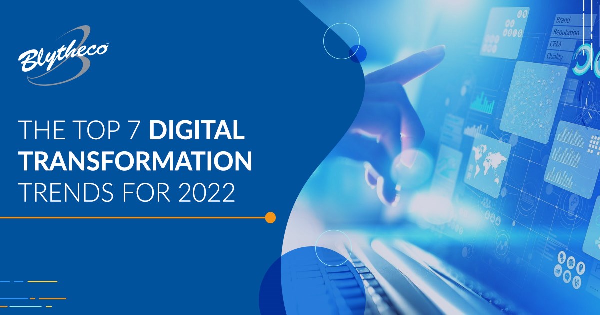The Top 7 Digital Transformation Trends for 2022 | Blytheco